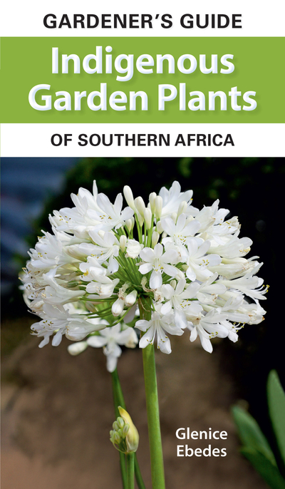 Gardener’s Guide Indigenous Garden Plants of Southern Africa