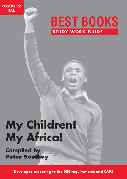 Study Work Guide: My Children! My Africa! Grade 12 First Additional Language