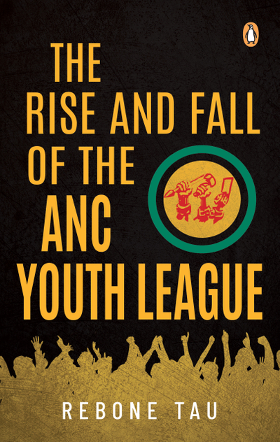 The Rise and Fall of the ANC Youth League