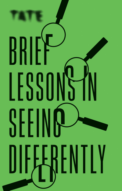 Tate: Brief Lessons in Seeing Differently