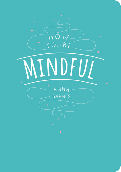 How to Be Mindful