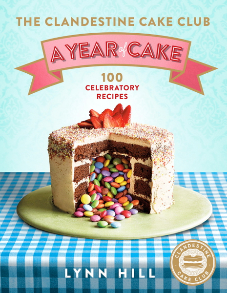 The Clandestine Cake Club: A Year of Cake