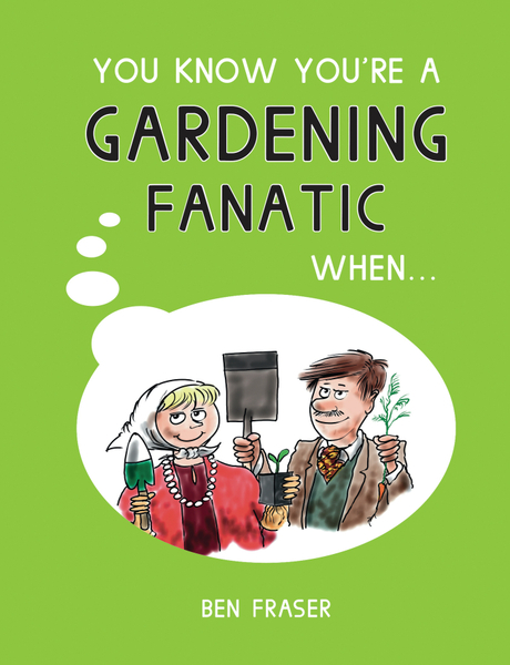 You Know You're a Gardening Fanatic When...