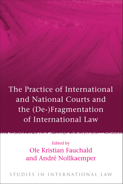 The Practice of International and National Courts and the (De-)Fragmentation of International Law