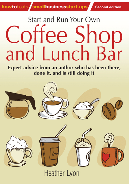 Start up and Run Your Own Coffee Shop and Lunch Bar, 2nd Edition