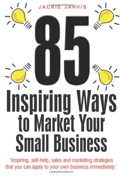 85 Inspiring Ways to Market Your Small Business, 2nd Edition