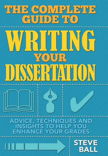 The Complete Guide To Writing Your Dissertation