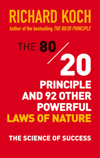 The 80/20 Principle and 92 Other Powerful Laws of Nature