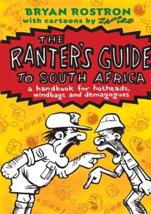 The Ranter's Guide To South Africa : A Handbook For Hotheads, Windbags And Demagogues.