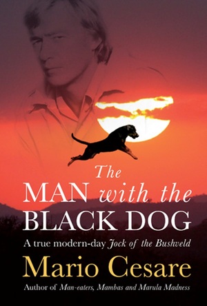 The Man With The Black Dog : A True Modern-Day Jock Of The Bushveld