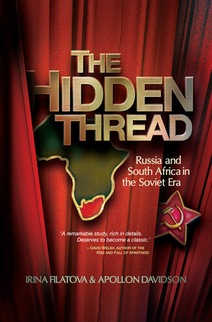 The Hidden Thread : Russia and South Africa in the Soviet Era