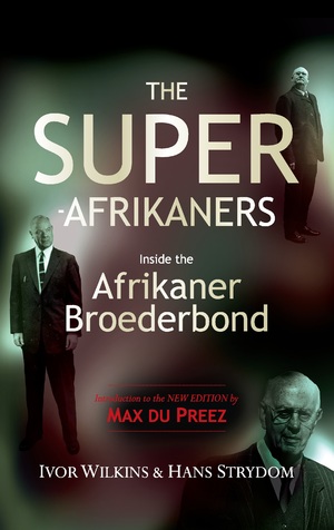 The Super-Afrikaners : Inside the Afrikaner Broederbond