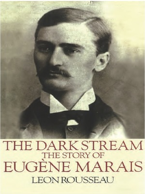 The Dark Stream : The story of Eugene Marais