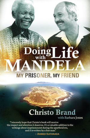 Doing Life with Mandela: My prisoner, my friend