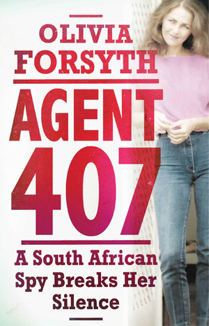 Agent 407 : A South African Spy Breaks Her Silence