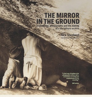 The Mirror in the Ground : Archaeology, Photography and the making of an archive