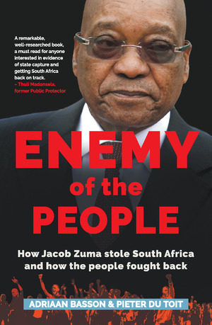 Enemy of the People: How Jacob Zuma stole South Africa and how the people fought back