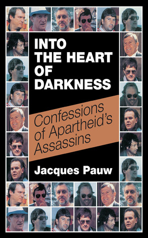 Into the Heart of Darkness: Confessions of Apartheid's Assassins