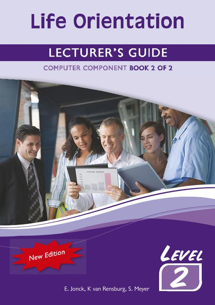 Life Orientation Level 2 Book 2 of 2 Lecturer?s Guide (Computers)