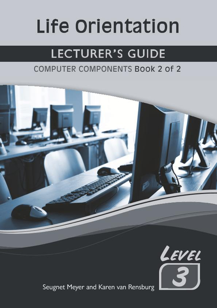 Life Orientation Level 3 Book 2 of 2 Lecturer?s Guide (Computers)