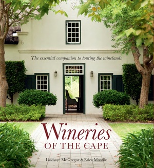 Wineries of the Cape : The Essential companion to touring the winelands