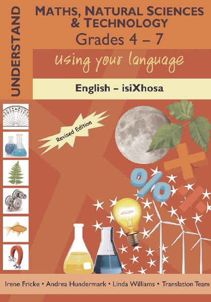 Understand Maths, Natural Sciences and Technology Dictionary Grades 4 - 7 Using your language English - isiXhosa