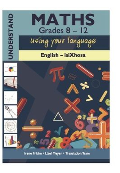 Understand Maths Dictionary Grades 8 - 12 Using your language English - isiXhosa