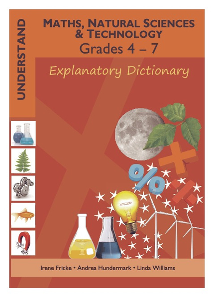 Understand Maths, Natural Sciences and Technology Grades 4 - 7: Explanatory Dictionary