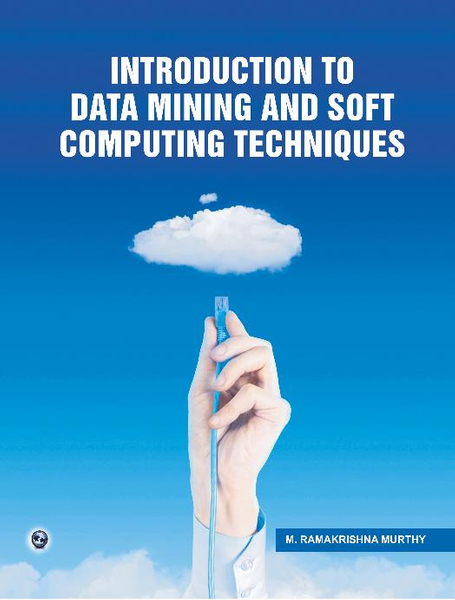 Introduction to Data Mining and Soft Computing Techniques