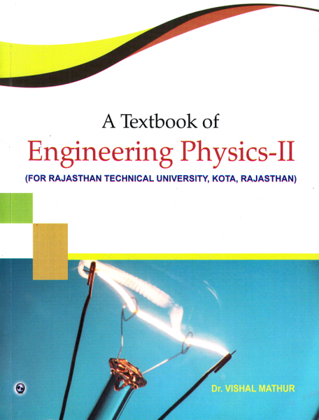 A TEXTBOOK OF ENGINEERING PHYSICS-II (FOR RAJASTHAN TECHNICAL UNIVERSITY, KOTA, RAJASTHAN)