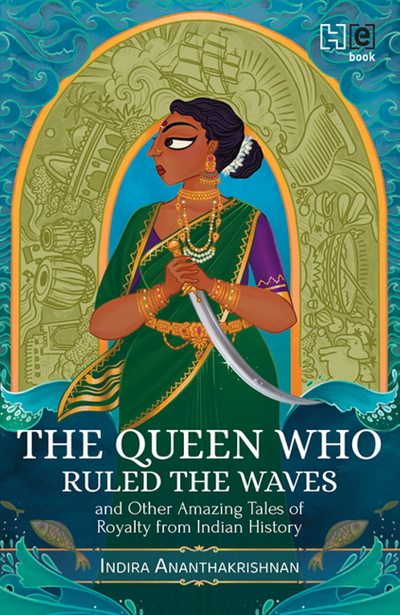 The Queen Who Ruled the Waves and Other Amazing Tales of Royalty from Indian History