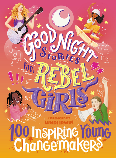 Good Night Stories for Rebel Girls: 100 Inspiring Young Changemakers